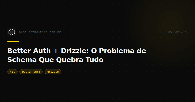 Better Auth + Drizzle: O Problema de Schema Que Quebra Tudo