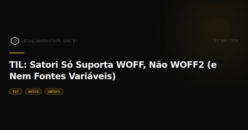 TIL: Satori Só Suporta WOFF, Não WOFF2 (e Nem Fontes Variáveis)